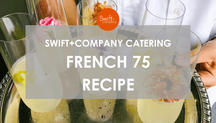 SWIFT + COMPANY CATERING: French 75 Recipe
