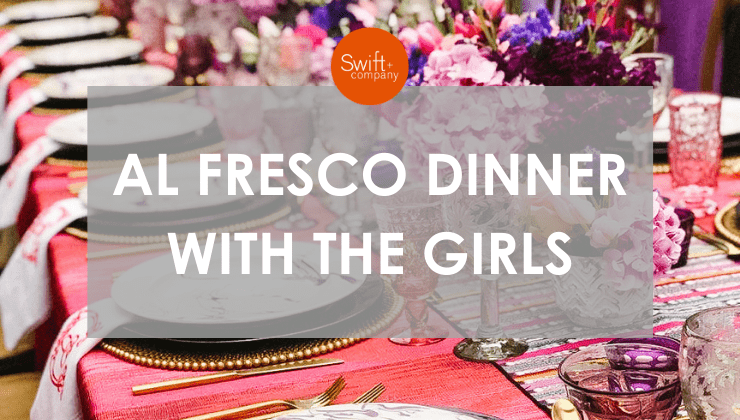 SWIFT + COMPANY EVENTS: Al Fresco Girls Dinner